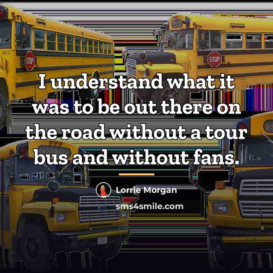 “I understand what it was to be out there on…” quote by Lorrie Morgan