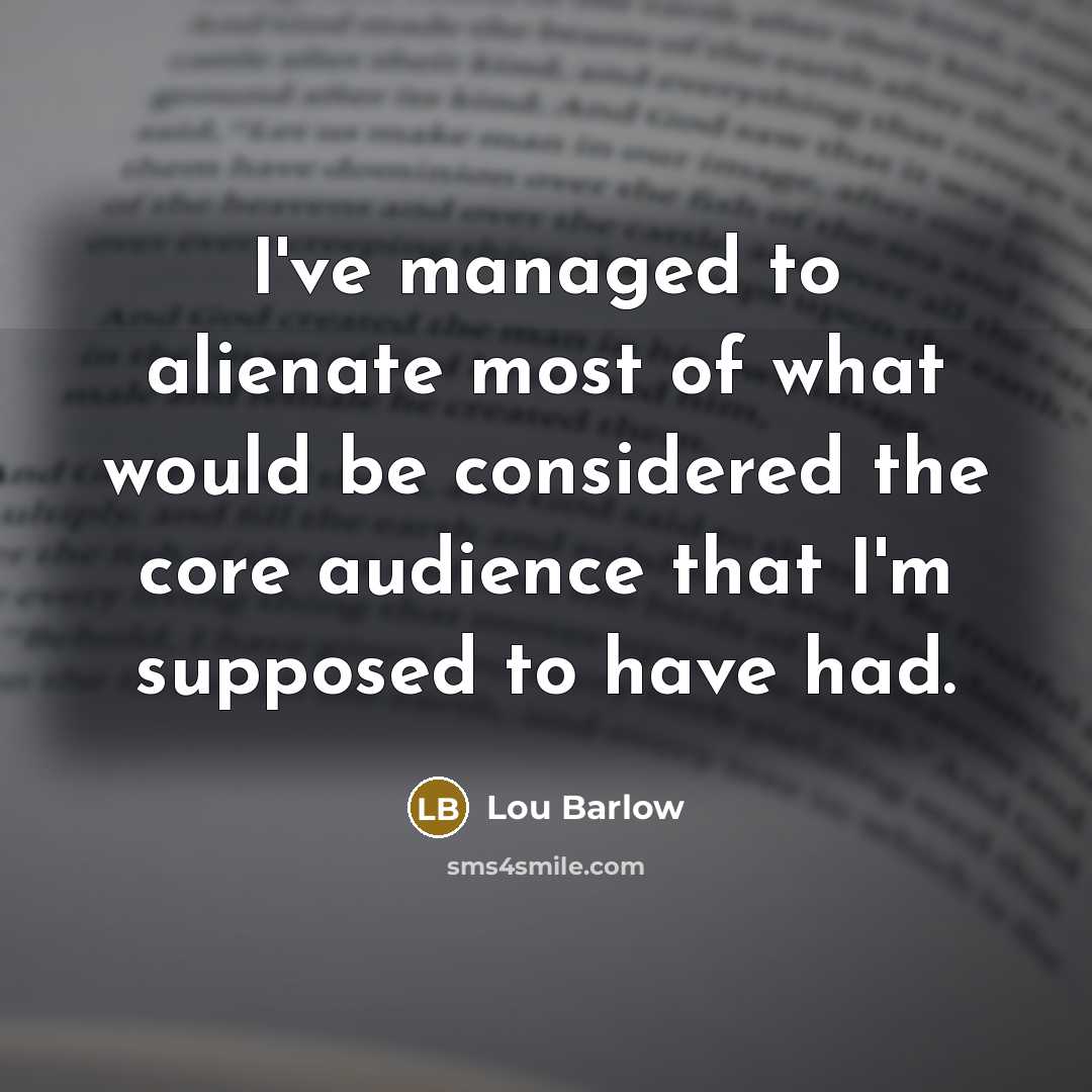 “I've managed to alienate most of what would be considered…” quote by Lou Barlow