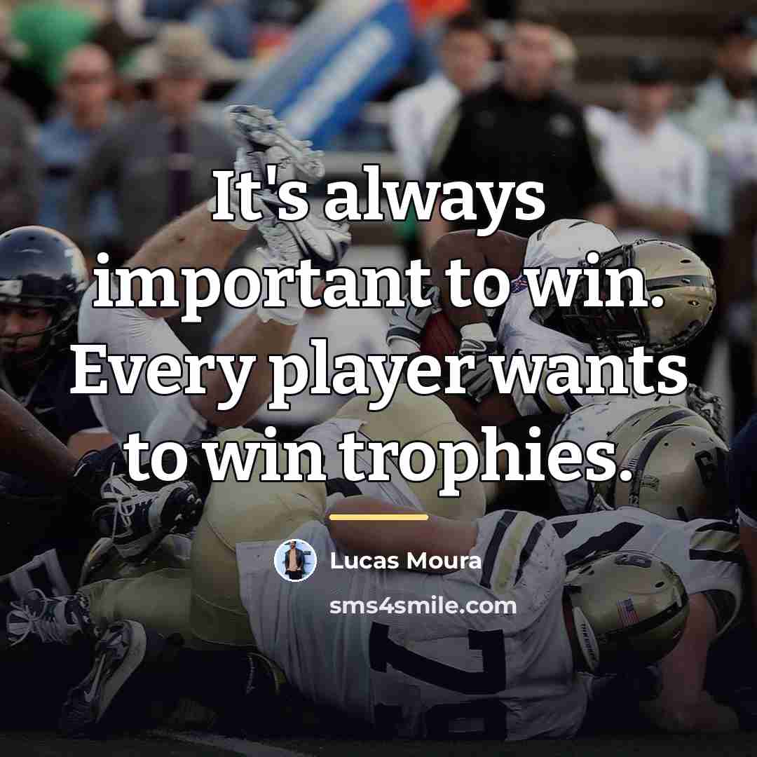“It's always important to win. Every player wants to win…” quote by Lucas Moura