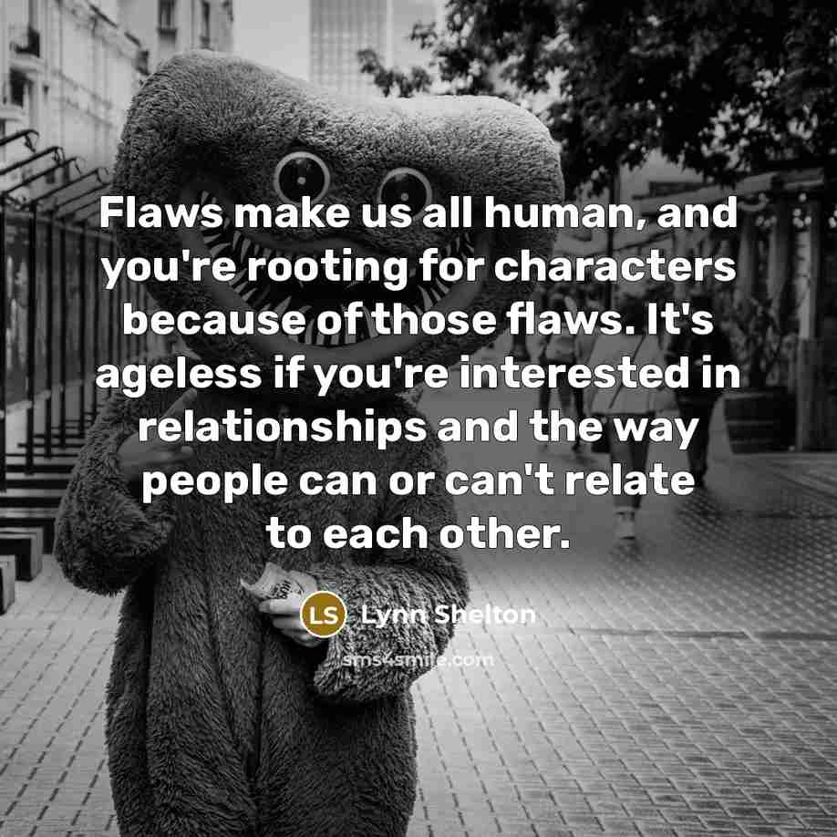 “Flaws make us all human, and you're rooting for characters…” quote by Lynn Shelton