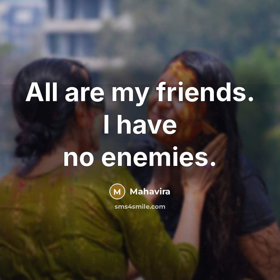 “All are my friends. I have no enemies.…” quote by Mahavira
