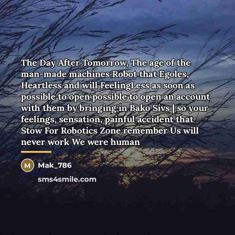 “The Day After Tomorrow, The age of the man-made machines…” quote by Mak_786