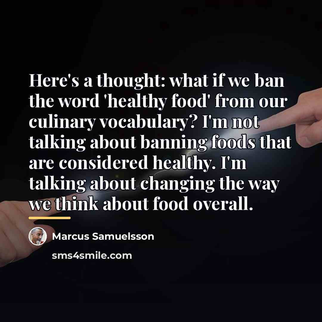 “Here's a thought: what if we ban the word 'healthy…” quote by Marcus Samuelsson