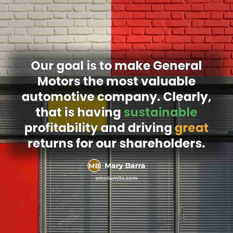 “Our goal is to make General Motors the most valuable…” quote by Mary Barra