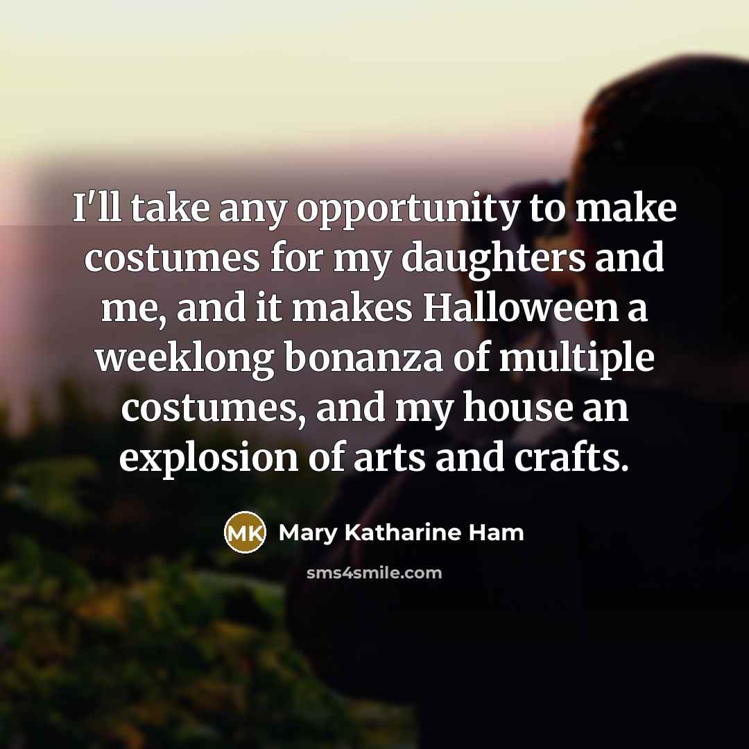 “I'll take any opportunity to make costumes for my daughters…” quote by Mary Katharine Ham