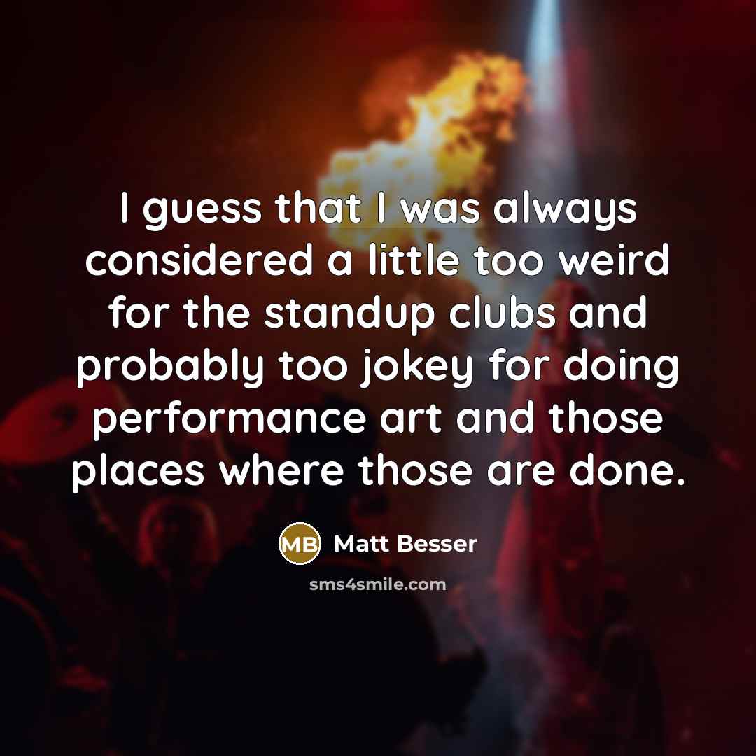 “I guess that I was always considered a little too…” quote by Matt Besser