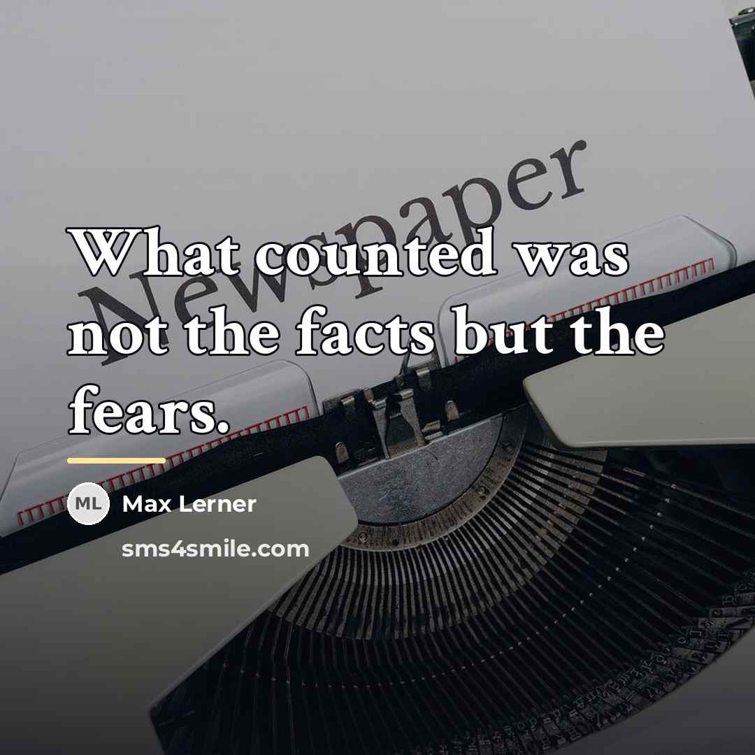 “What counted was not the facts but the fears.…” quote by Max Lerner