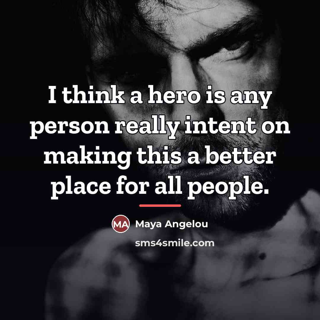 “I think a hero is any person really intent on…” quote by Maya Angelou