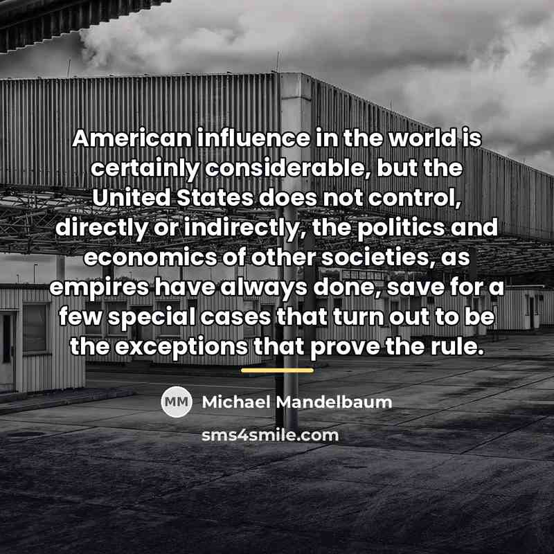 “American influence in the world is certainly considerable, but the…” quote by Michael Mandelbaum