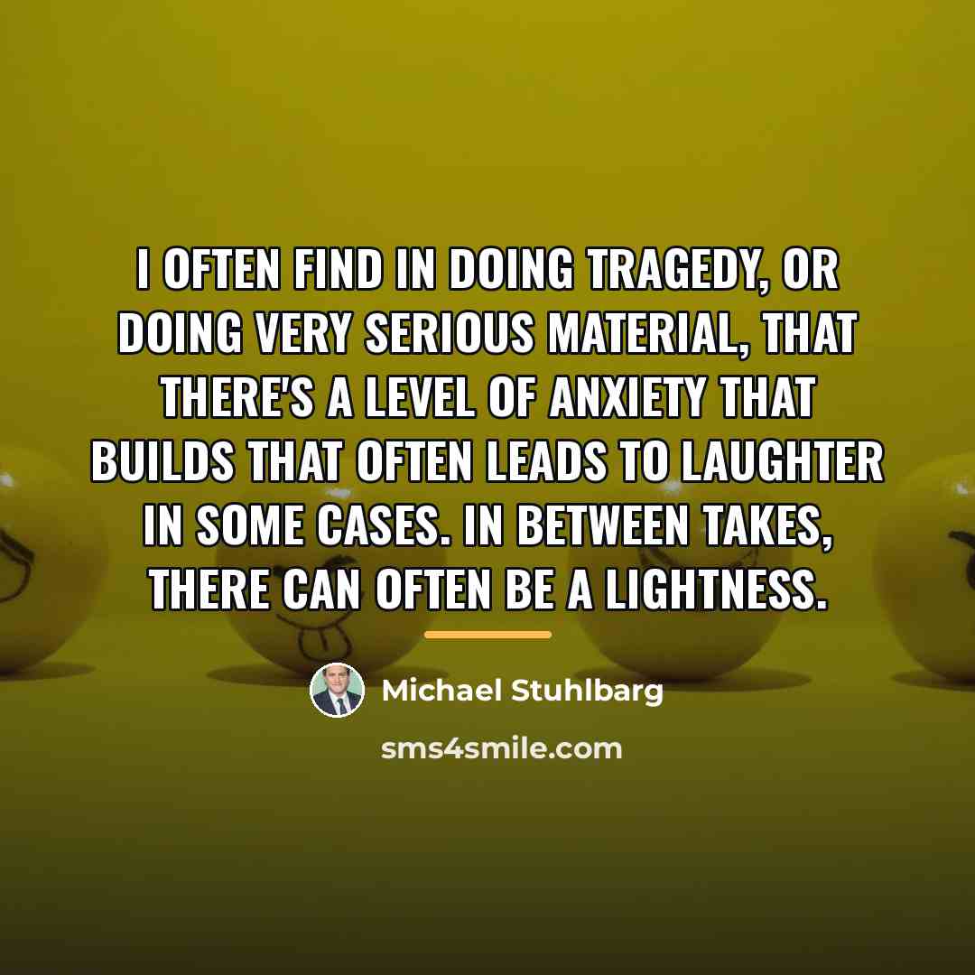 “I often find in doing tragedy, or doing very serious…” quote by Michael Stuhlbarg