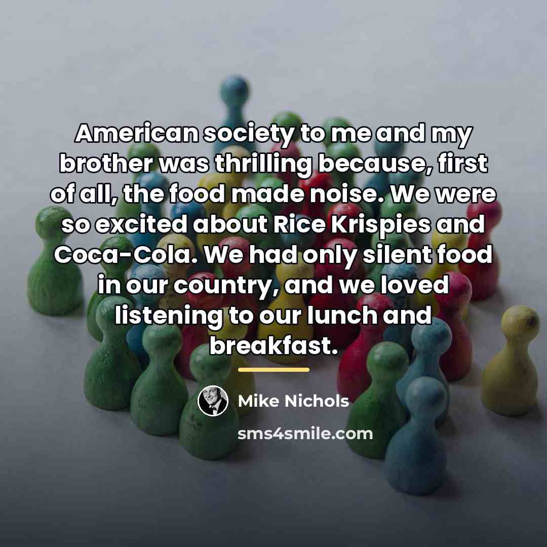 “American society to me and my brother was thrilling because,…” quote by Mike Nichols
