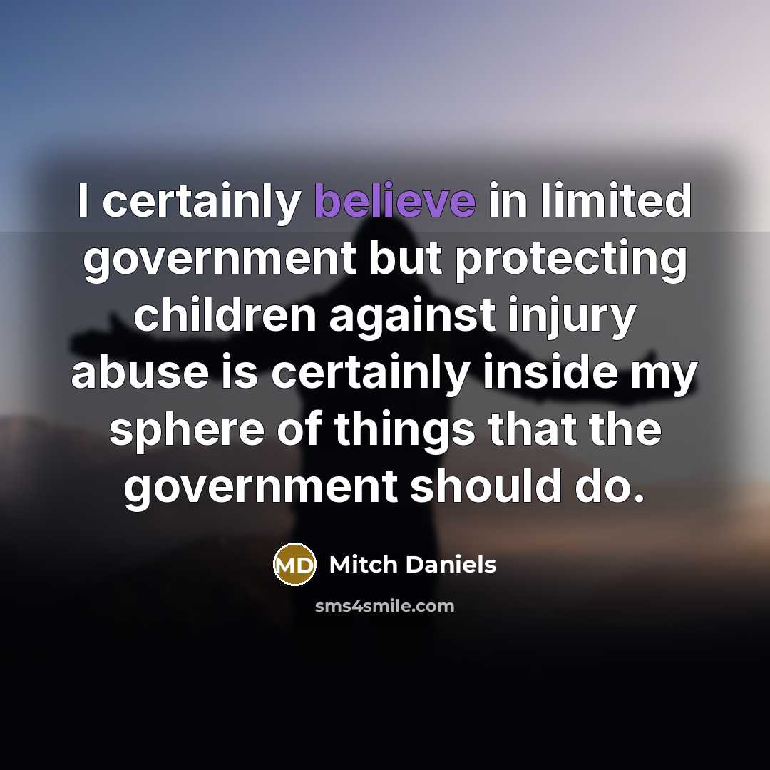 “I certainly believe in limited government but protecting children against…” quote by Mitch Daniels