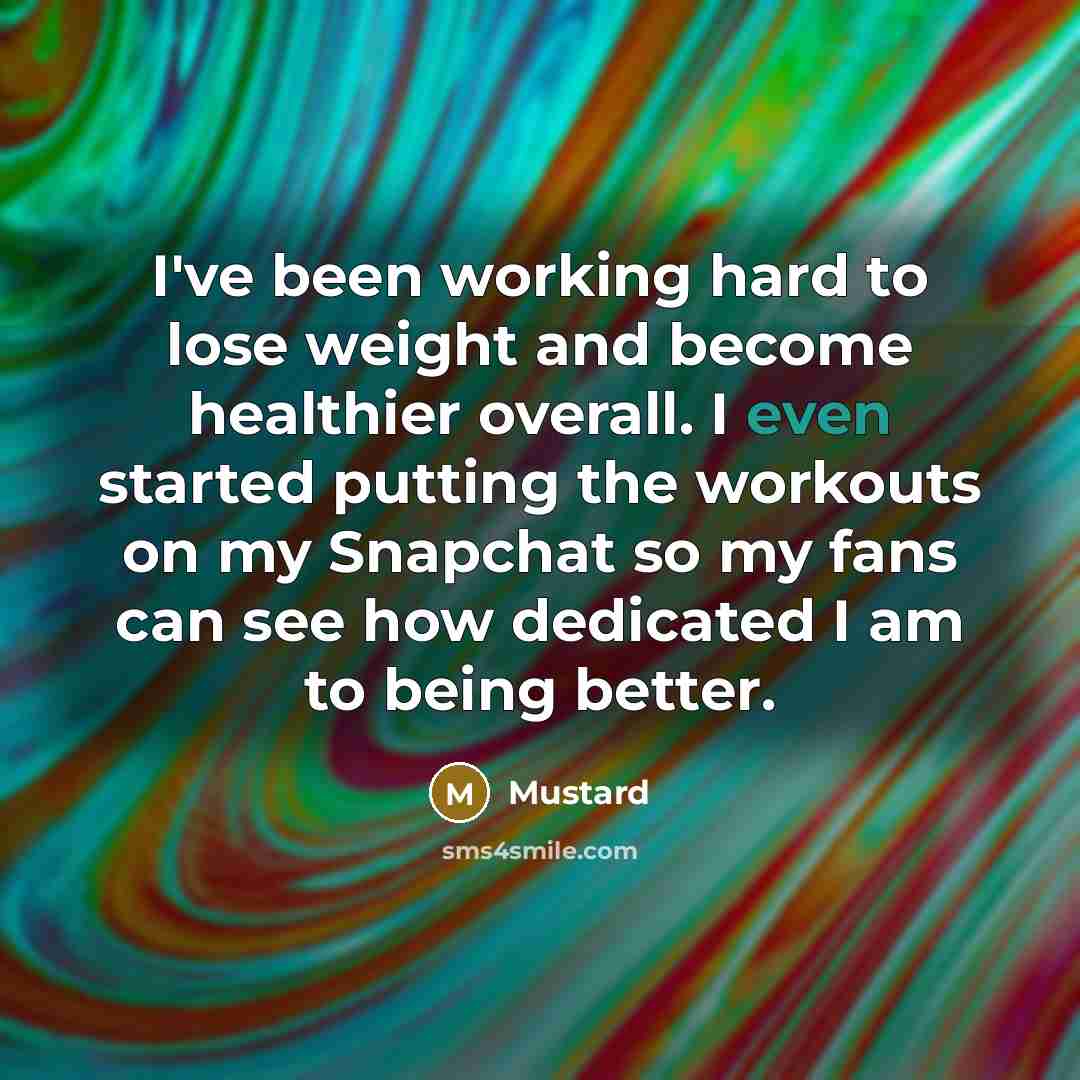 “I've been working hard to lose weight and become healthier…” quote by Mustard
