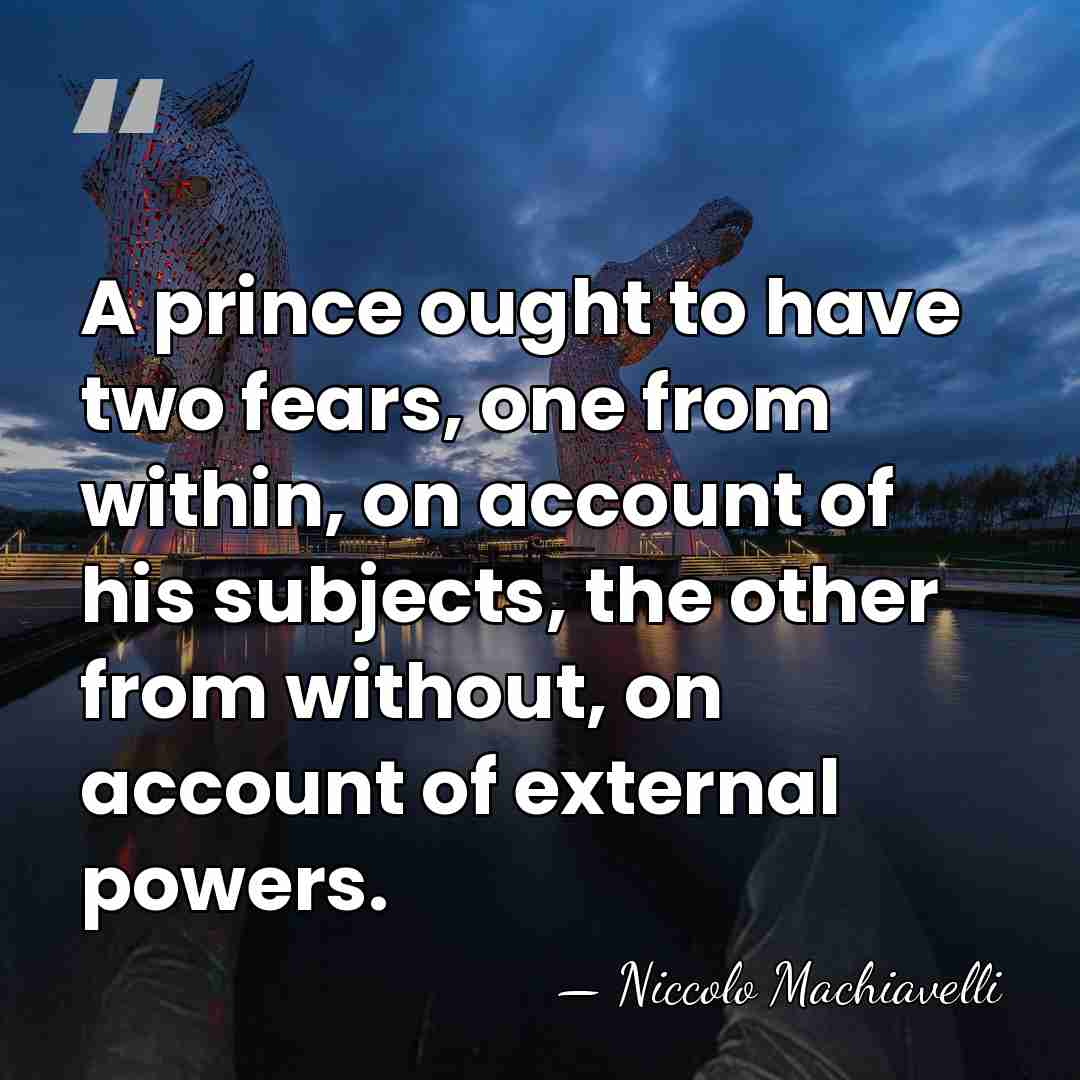 A prince ought to have two fears, one from within, on account&hellip; - Niccolo Machiavelli