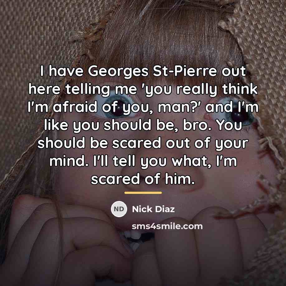“I have Georges St-Pierre out here telling me 'you really…” quote by Nick Diaz