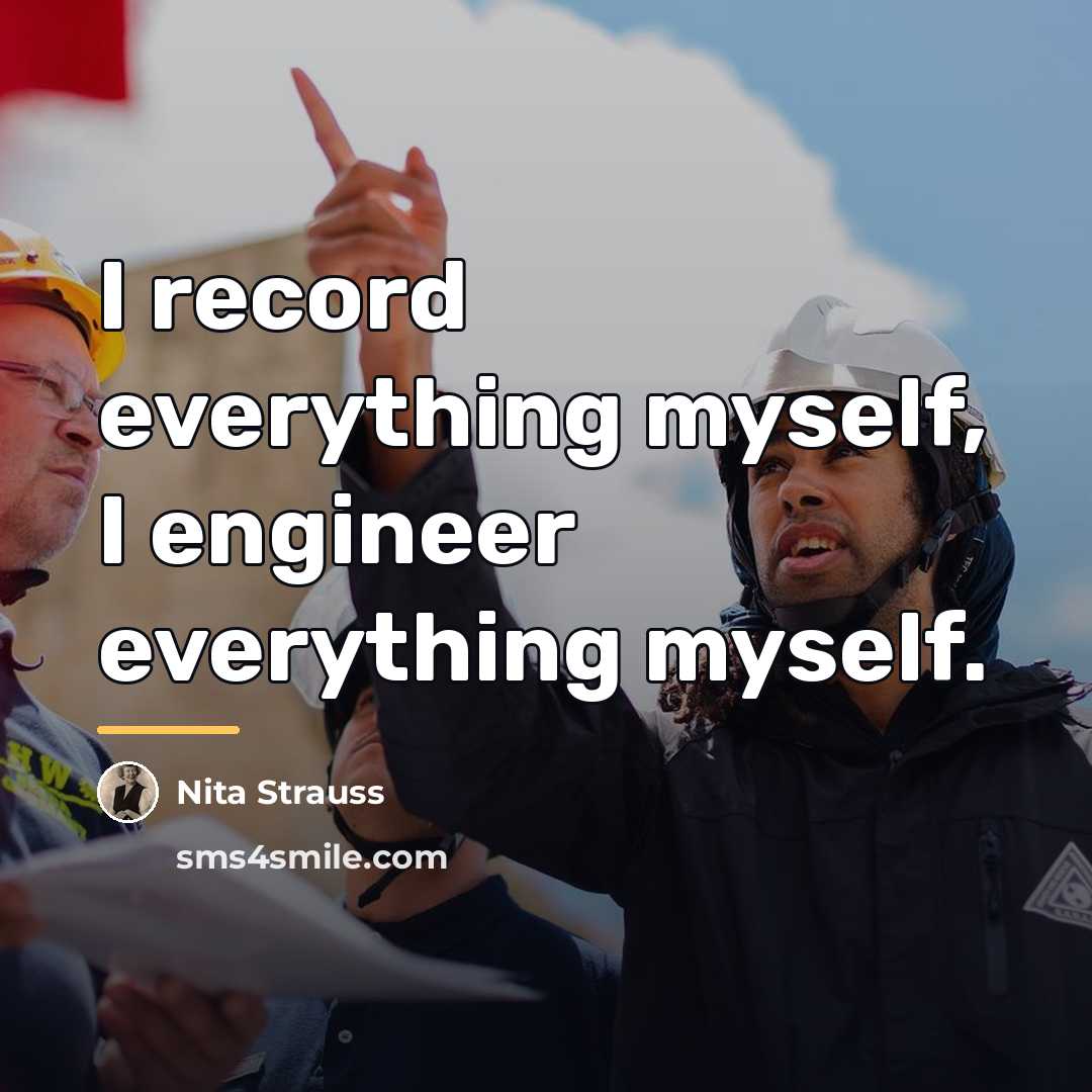 “I record everything myself, I engineer everything myself.…” quote by Nita Strauss