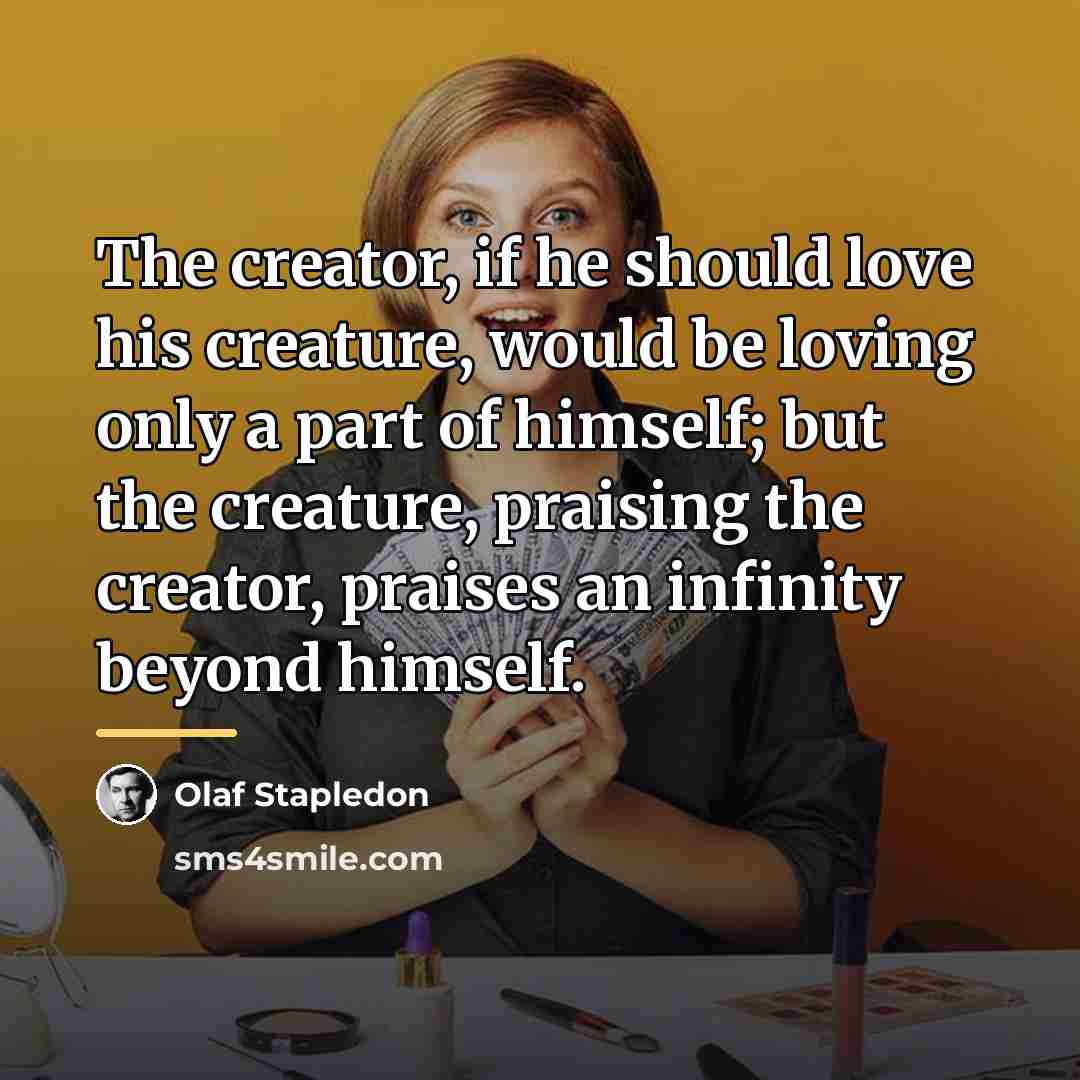 “The creator, if he should love his creature, would be…” quote by Olaf Stapledon