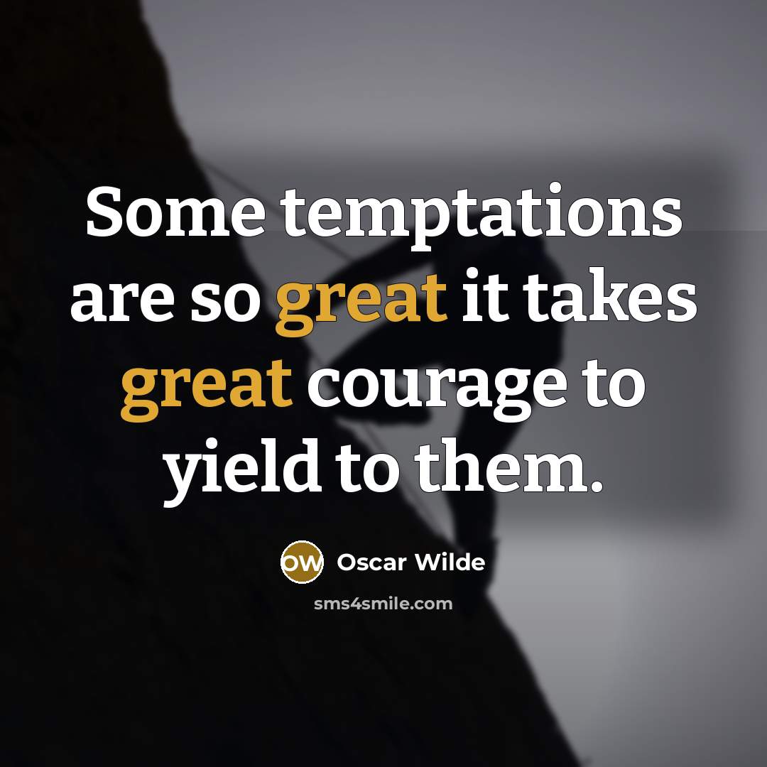“Some temptations are so great it takes great courage to…” quote by Oscar Wilde