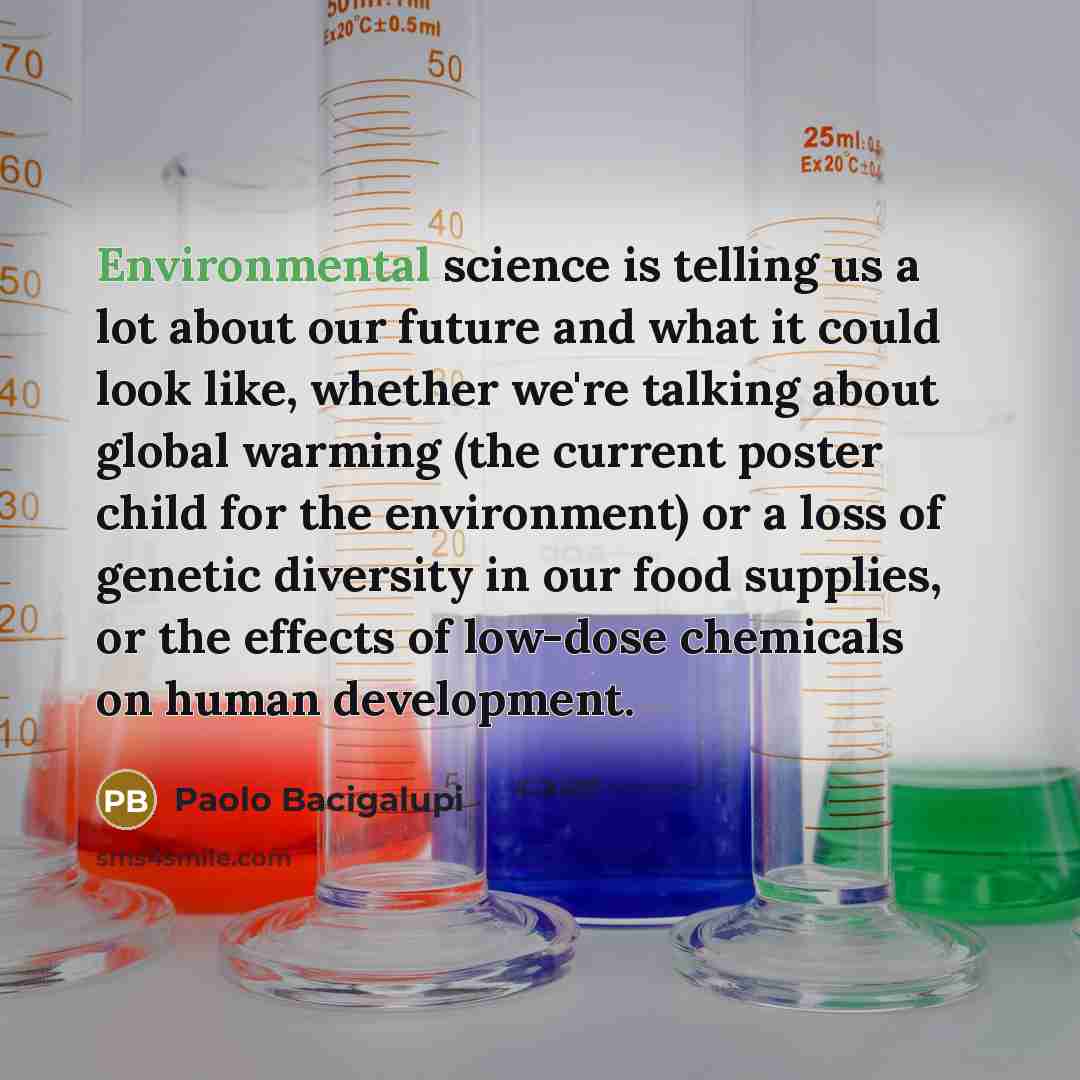 “Environmental science is telling us a lot about our future…” quote by Paolo Bacigalupi