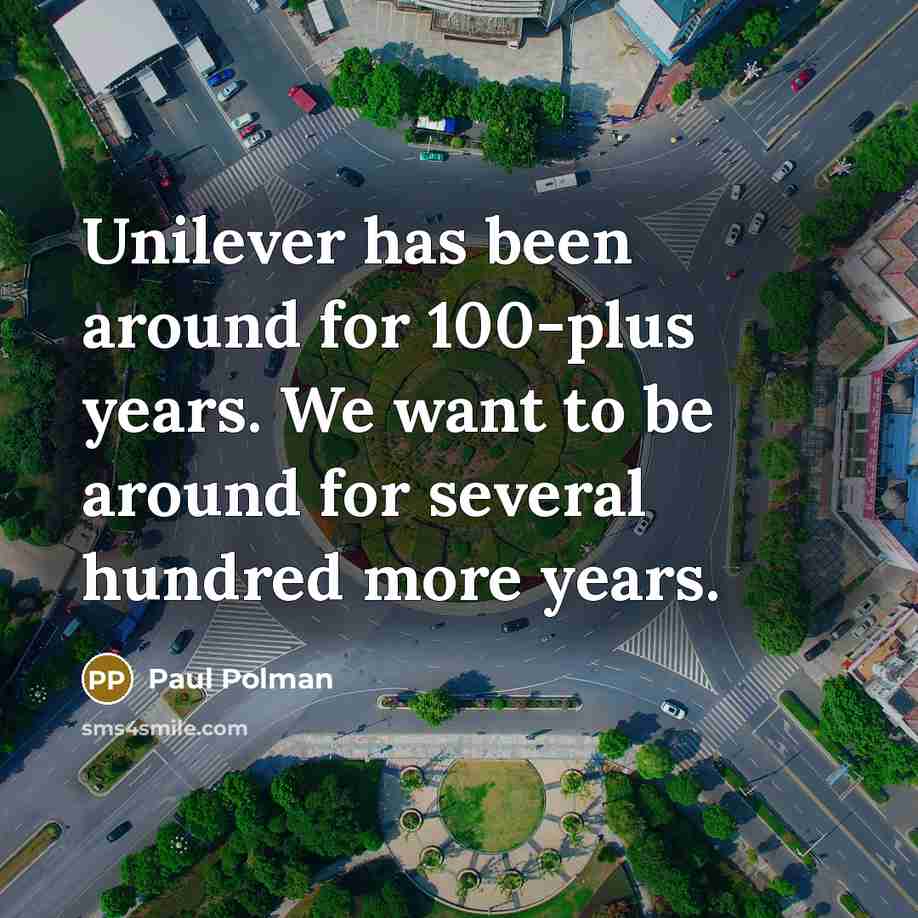 “Unilever has been around for 100-plus years. We want to…” quote by Paul Polman