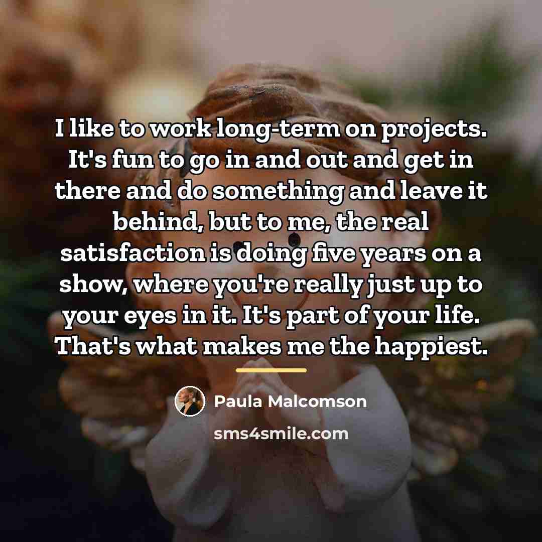 “I like to work long-term on projects. It's fun to…” quote by Paula Malcomson