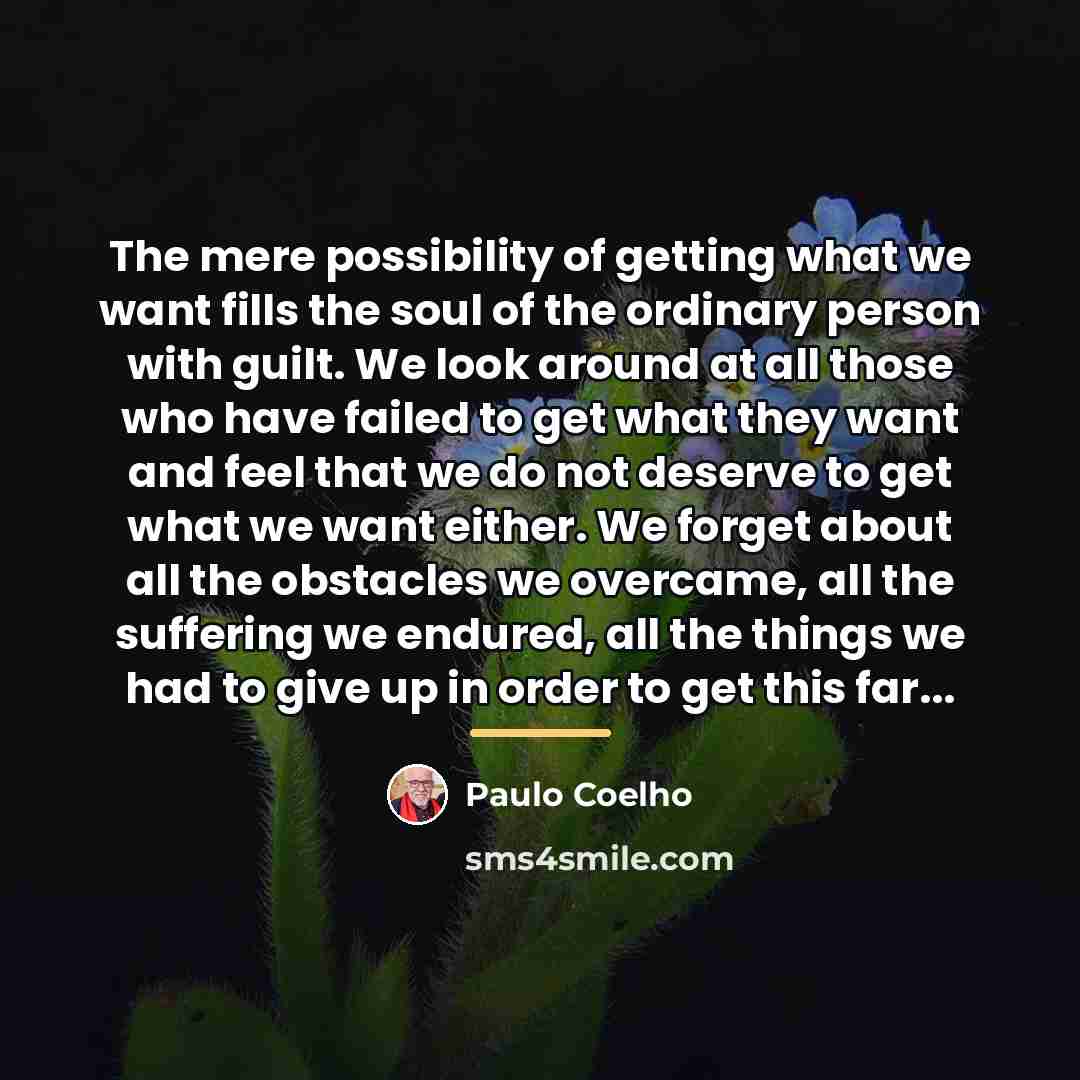 “The mere possibility of getting what we want fills the…” quote by Paulo Coelho