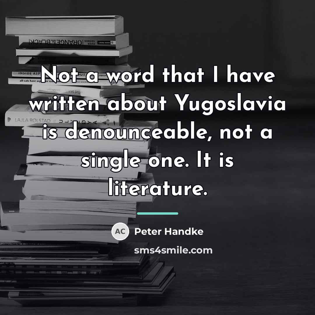 “Not a word that I have written about Yugoslavia is…” quote by Peter Handke