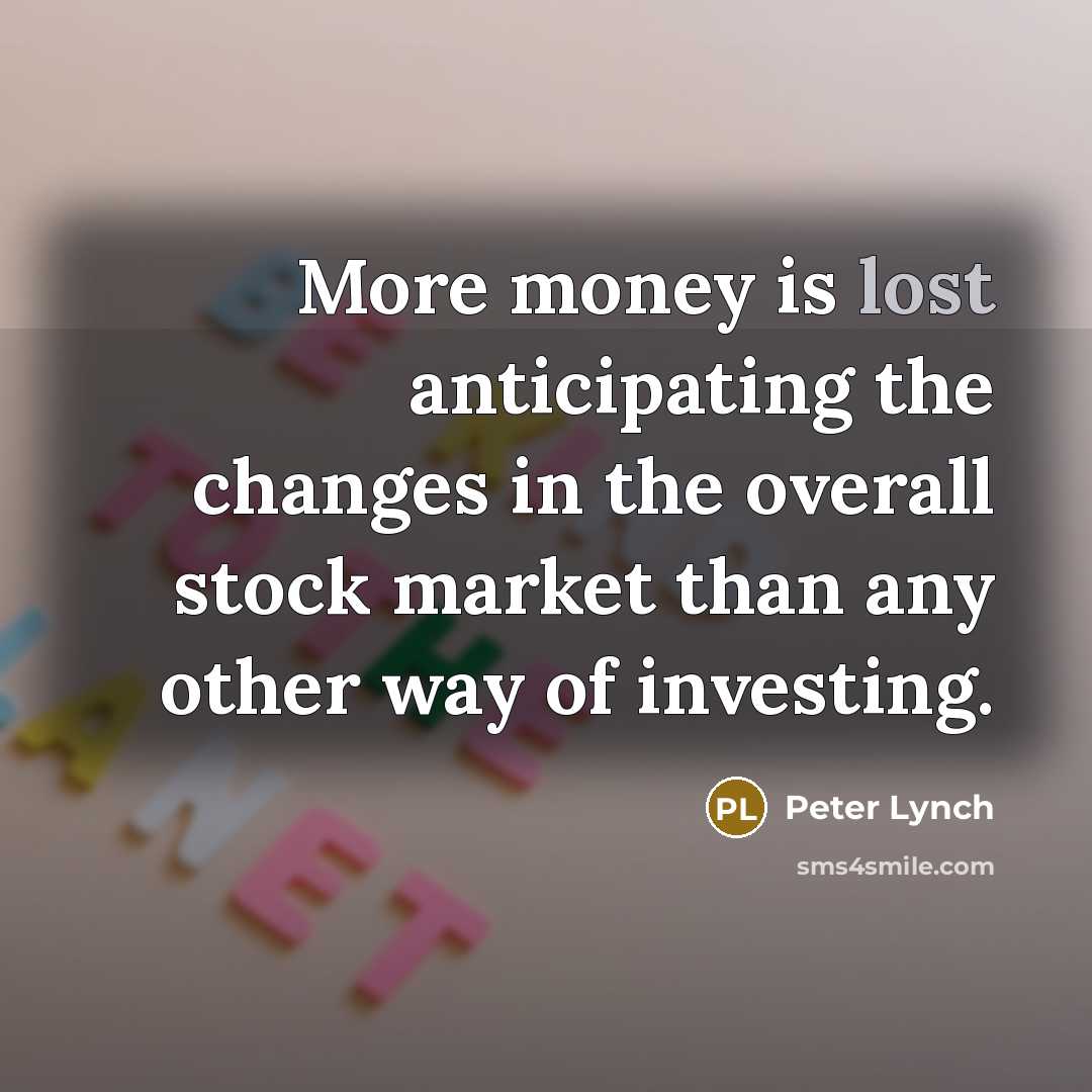 “More money is lost anticipating the changes in the overall…” quote by Peter Lynch