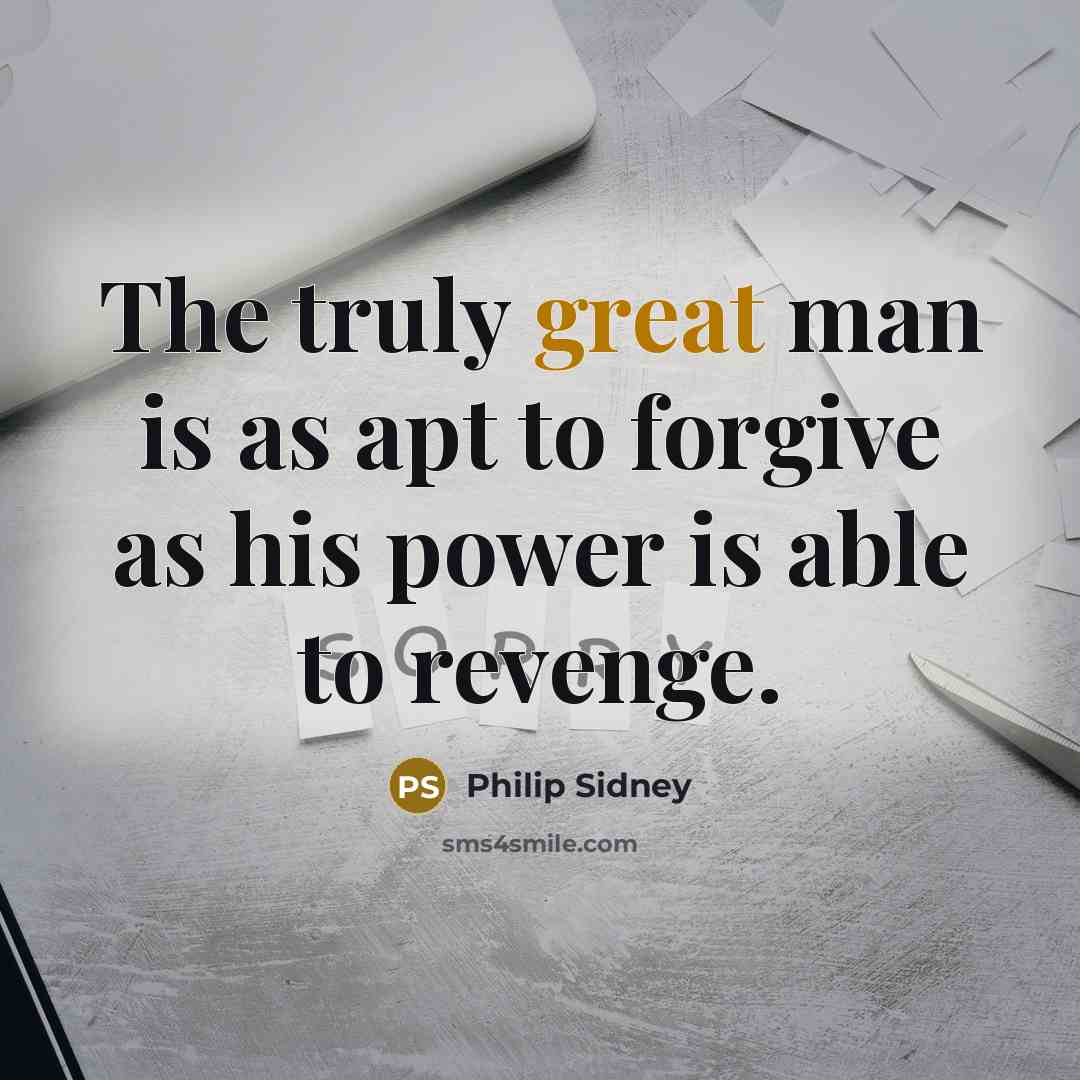 “The truly great man is as apt to forgive as…” quote by Philip Sidney