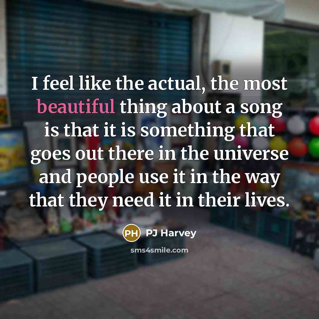 “I feel like the actual, the most beautiful thing about…” quote by PJ Harvey