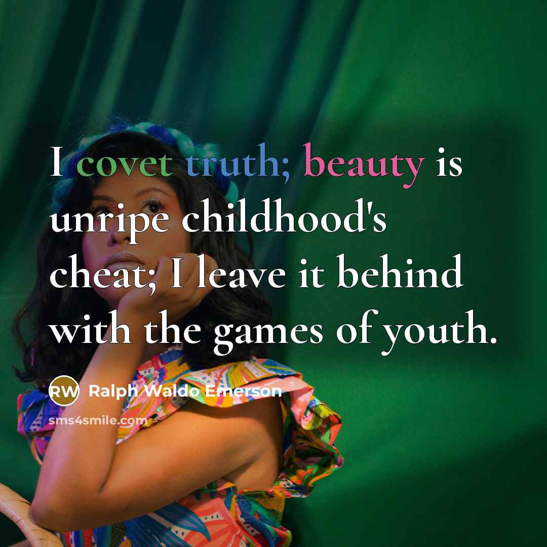 “I covet truth; beauty is unripe childhood's cheat; I leave…” quote by Ralph Waldo Emerson