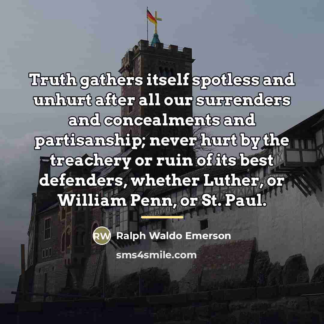 “Truth gathers itself spotless and unhurt after all our surrenders…” quote by Ralph Waldo Emerson