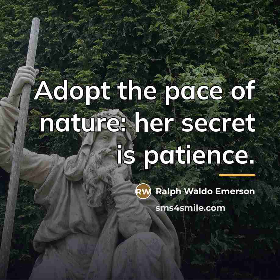 “Adopt the pace of nature: her secret is patience.…” quote by Ralph Waldo Emerson