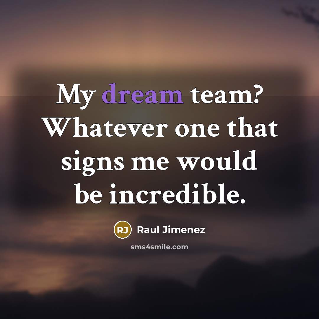 “My dream team? Whatever one that signs me would be…” quote by Raul Jimenez