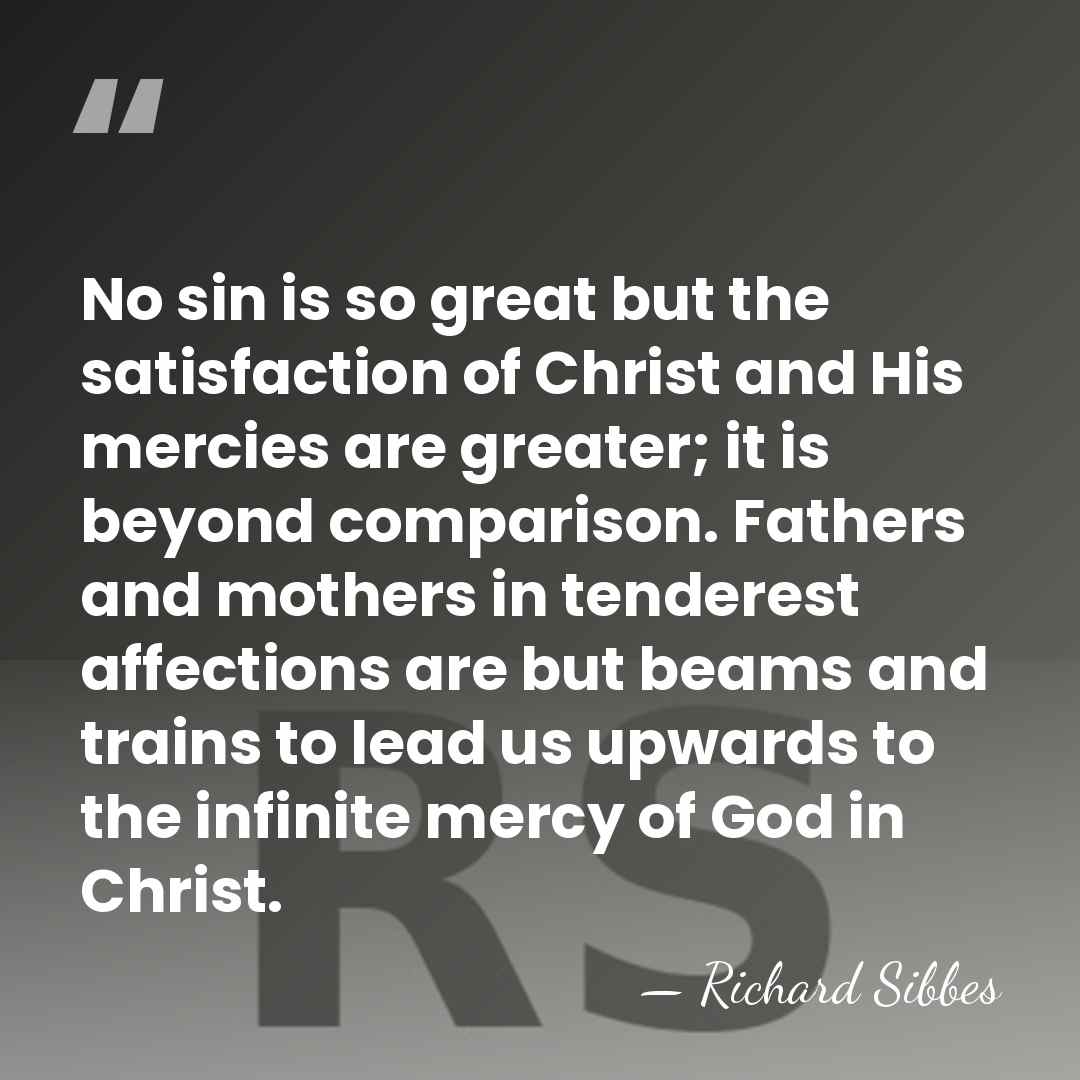 No sin is so great but the satisfaction of Christ and His&hellip; - Richard Sibbes
