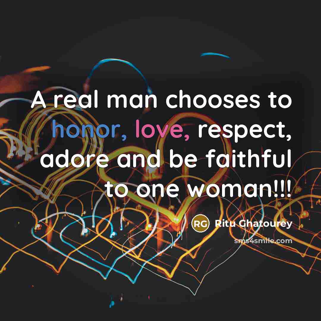 “A real man chooses to honor, love, respect, adore and…” quote by Ritu Ghatourey