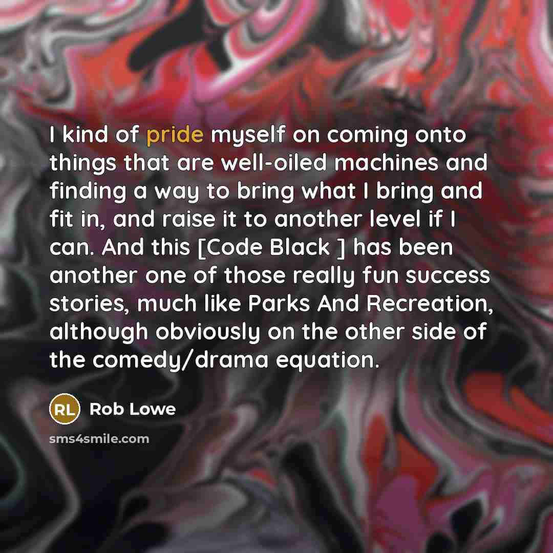 “I kind of pride myself on coming onto things that…” quote by Rob Lowe