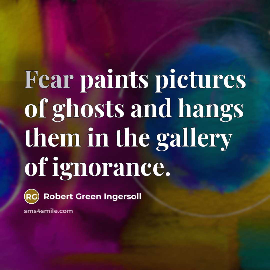 “Fear paints pictures of ghosts and hangs them in the…” quote by Robert Green Ingersoll