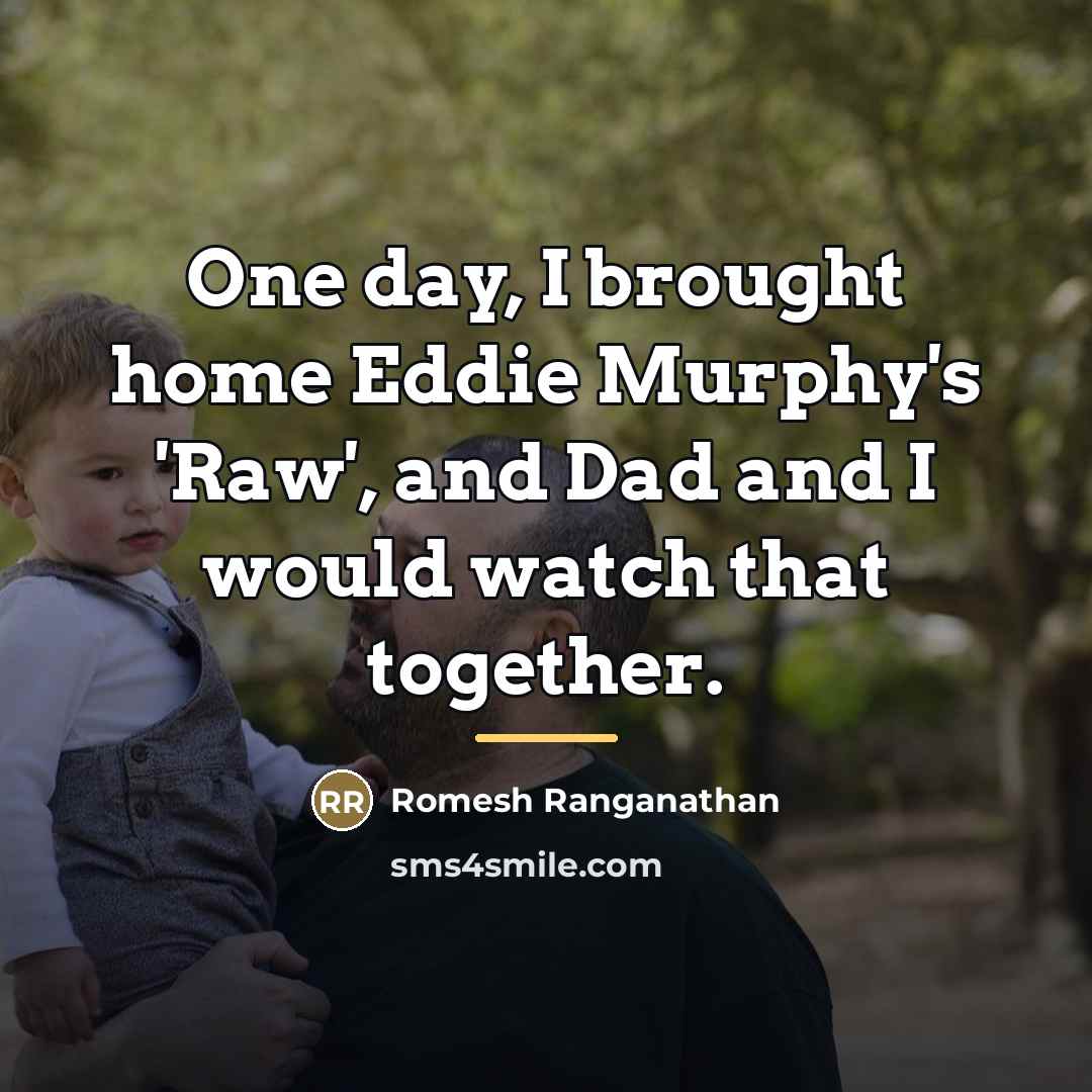 “One day, I brought home Eddie Murphy's 'Raw', and Dad…” quote by Romesh Ranganathan