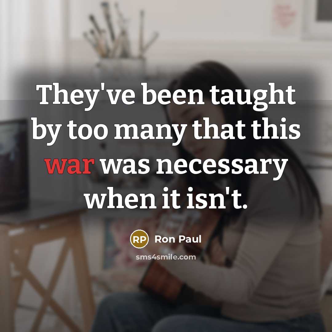 “They've been taught by too many that this war was…” quote by Ron Paul