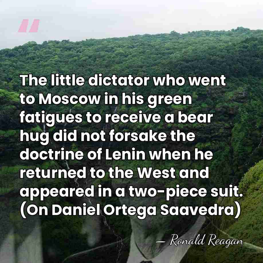 The little dictator who went to Moscow in his green fatigues to&hellip; - Ronald Reagan