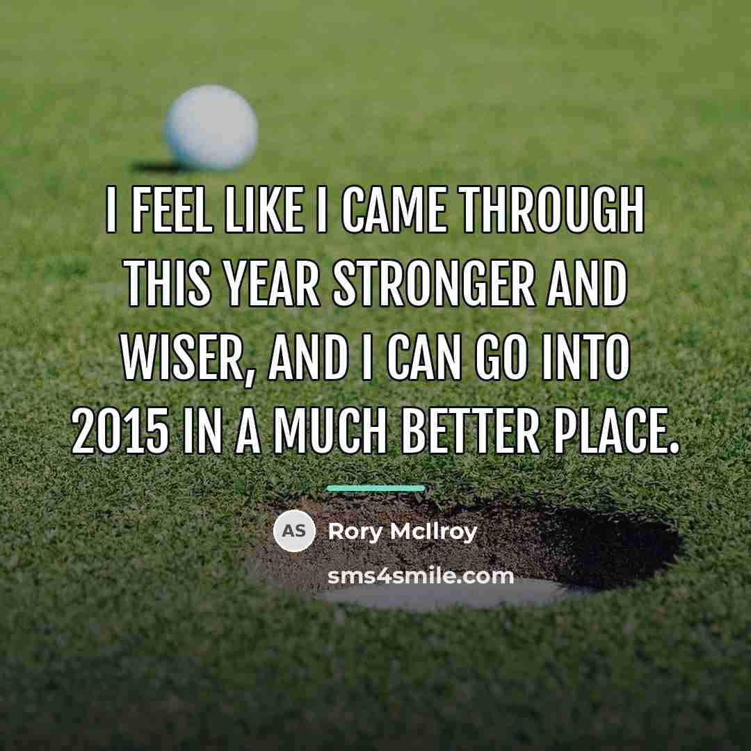 “I feel like I came through this year stronger and…” quote by Rory McIlroy