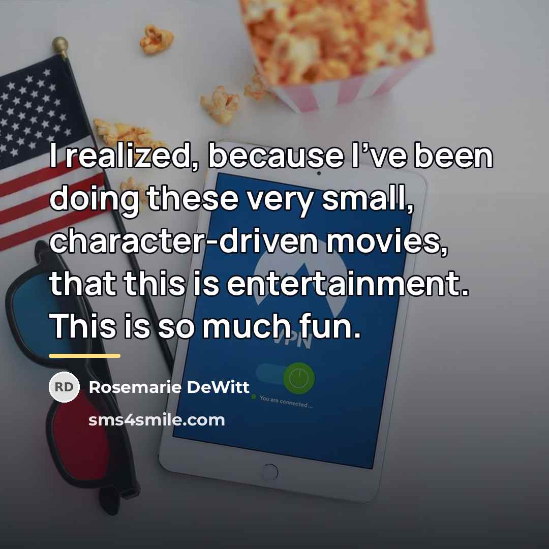 “I realized, because I've been doing these very small, character-driven…” quote by Rosemarie DeWitt