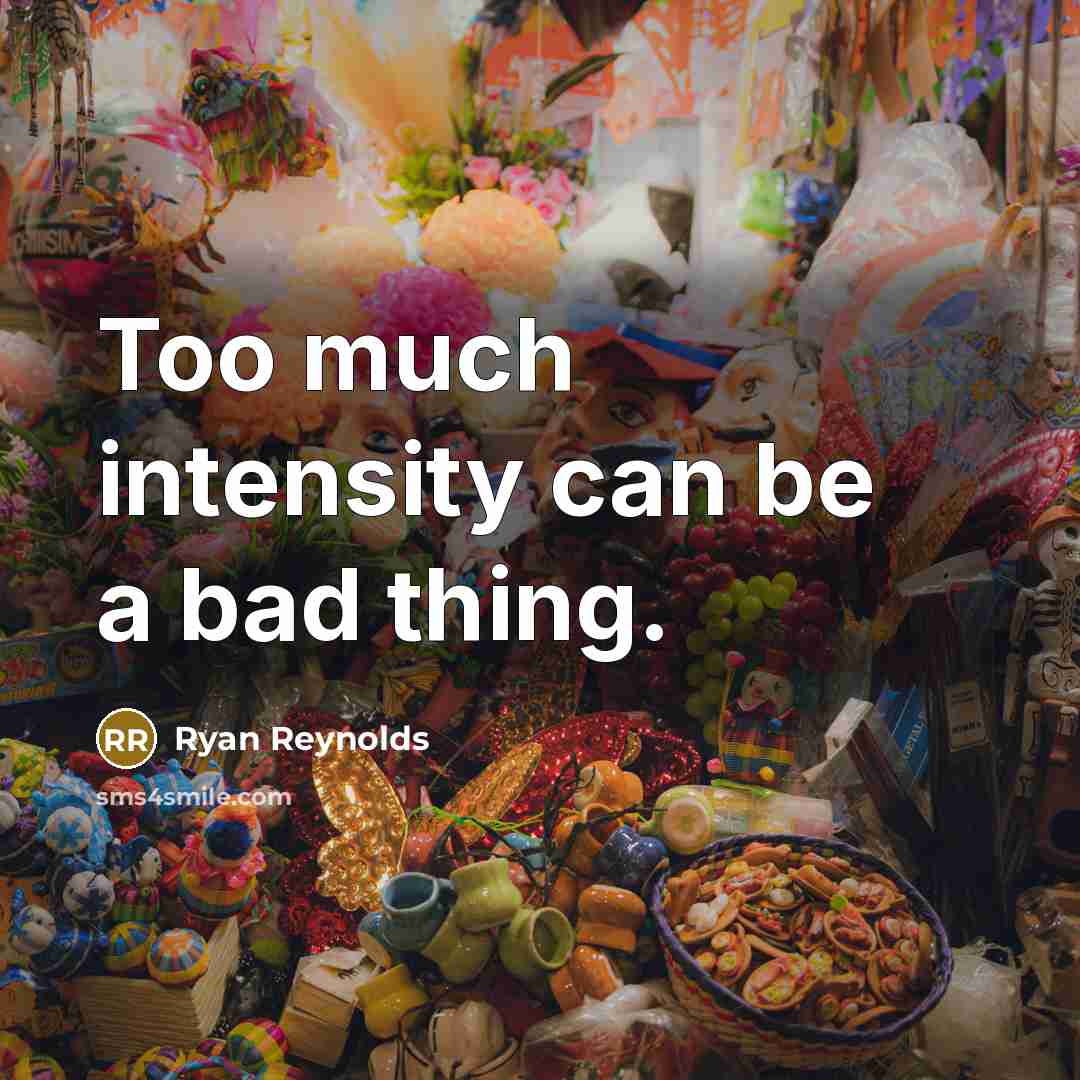 “Too much intensity can be a bad thing.…” quote by Ryan Reynolds