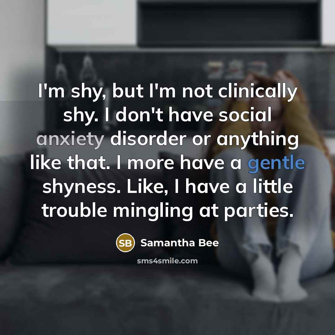 “I'm shy, but I'm not clinically shy. I don't have…” quote by Samantha Bee