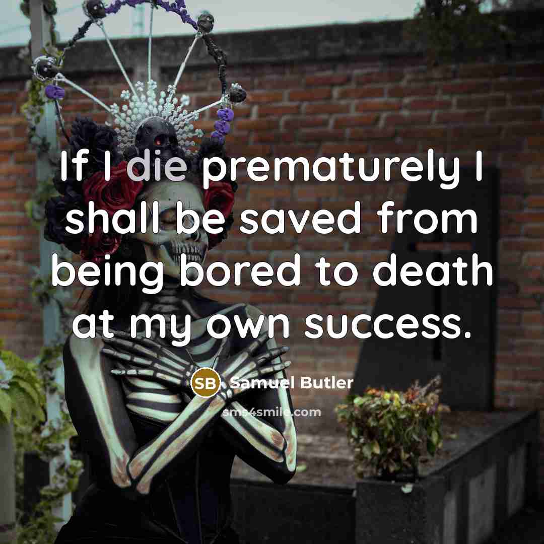 “If I die prematurely I shall be saved from being…” quote by Samuel Butler
