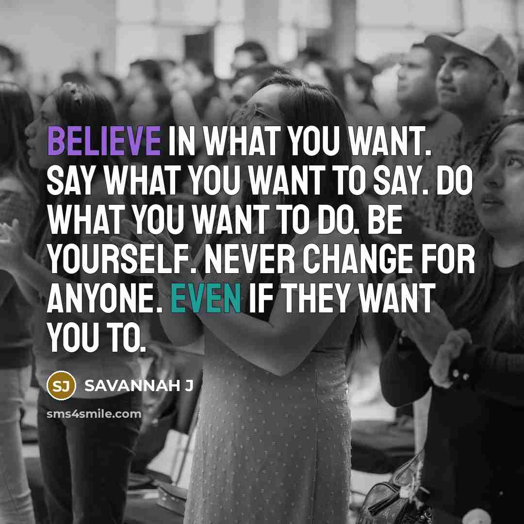 “Believe in what you want. Say what you want to…” quote by Savannah J