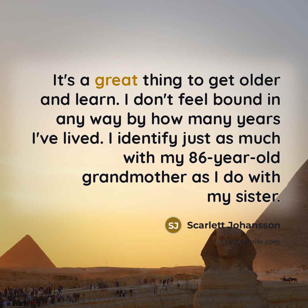“It's a great thing to get older and learn. I…” quote by Scarlett Johansson