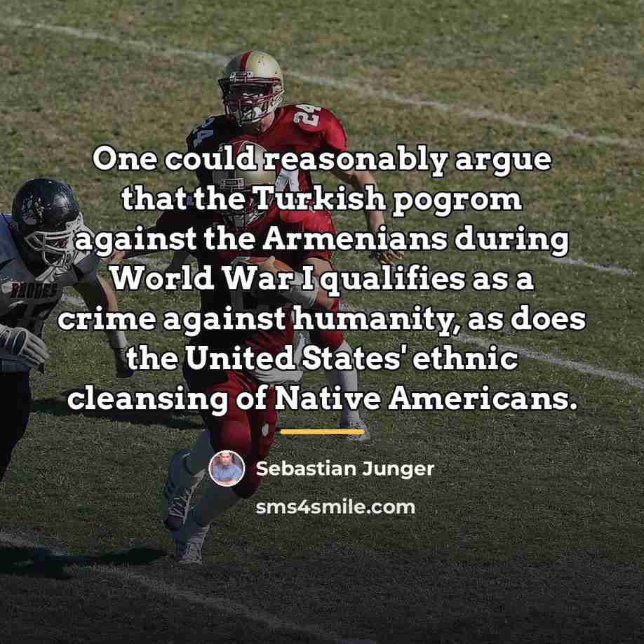 “One could reasonably argue that the Turkish pogrom against the…” quote by Sebastian Junger