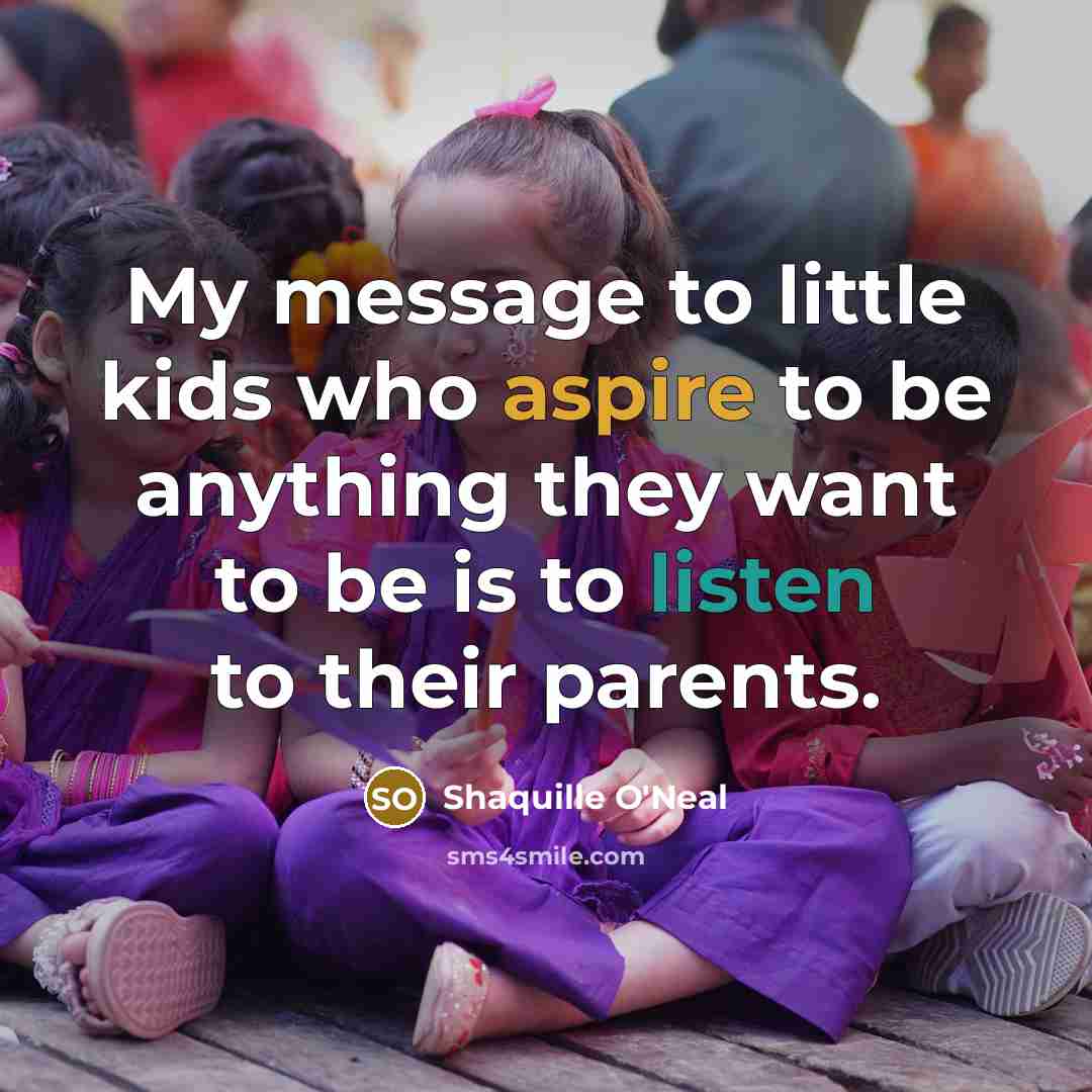 “My message to little kids who aspire to be anything…” quote by Shaquille O'Neal